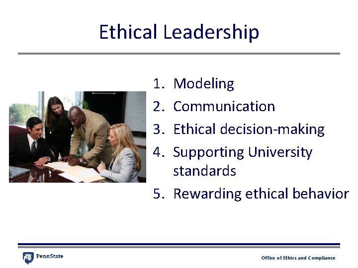 Ethical Leadership 1. 2. 3. 4. Modeling Communication Ethical decision-making Supporting University standards 5.