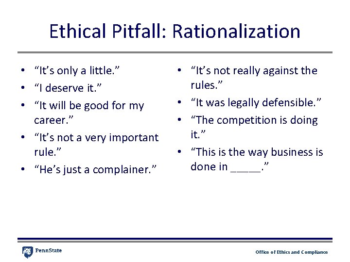 Ethical Pitfall: Rationalization • “It’s only a little. ” • “I deserve it. ”