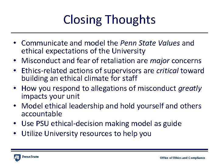 Closing Thoughts • Communicate and model the Penn State Values and ethical expectations of