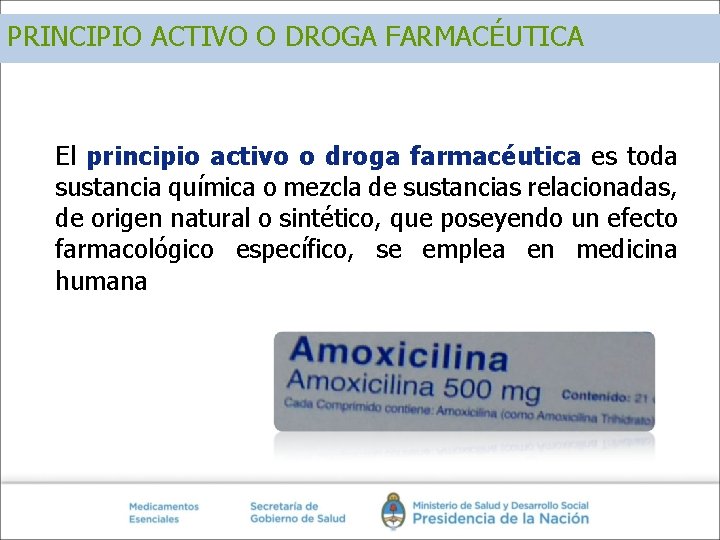PRINCIPIO ACTIVO O DROGA FARMACÉUTICA El principio activo o droga farmacéutica es toda sustancia