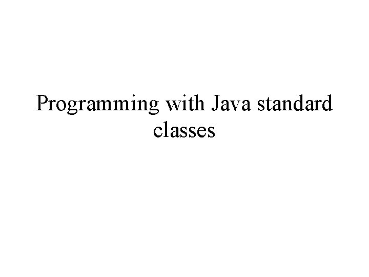 Programming with Java standard classes 