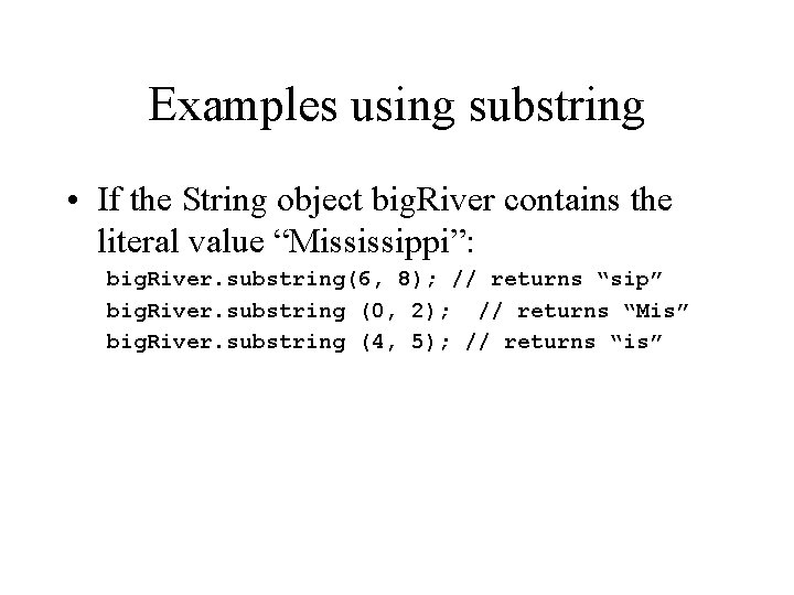 Examples using substring • If the String object big. River contains the literal value