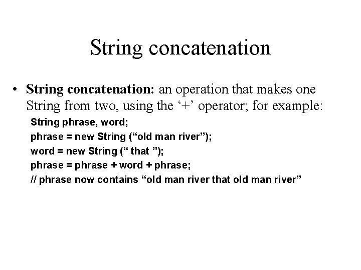 String concatenation • String concatenation: an operation that makes one String from two, using