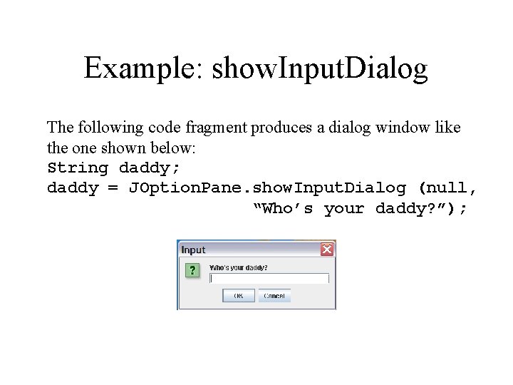 Example: show. Input. Dialog The following code fragment produces a dialog window like the