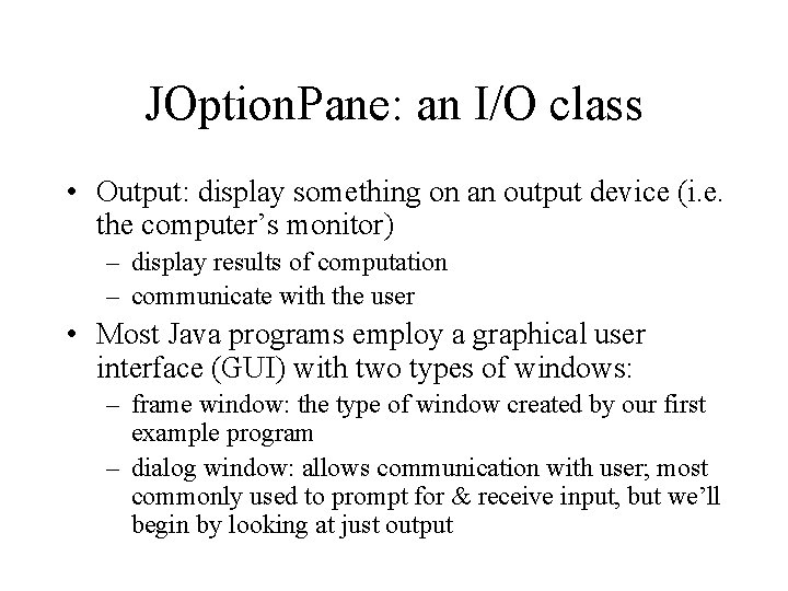 JOption. Pane: an I/O class • Output: display something on an output device (i.