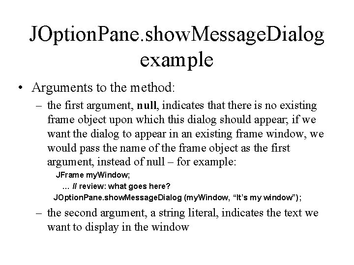 JOption. Pane. show. Message. Dialog example • Arguments to the method: – the first