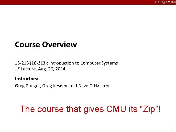 Carnegie Mellon Course Overview 15 -213 (18 -213): Introduction to Computer Systems 1 st