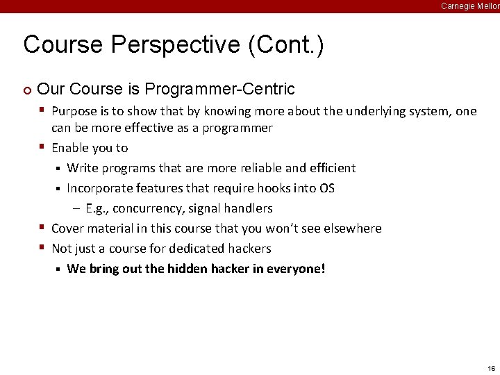Carnegie Mellon Course Perspective (Cont. ) ¢ Our Course is Programmer-Centric § Purpose is