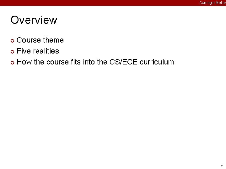 Carnegie Mellon Overview Course theme ¢ Five realities ¢ How the course fits into