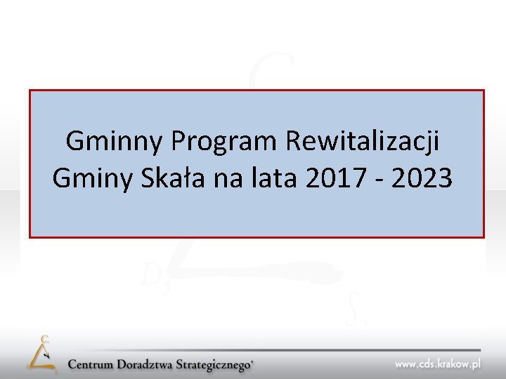 Gminny Program Rewitalizacji Gminy Skała na lata 2017 - 2023 