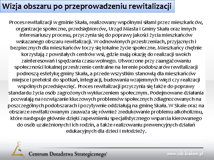 Wizja obszaru po przeprowadzeniu rewitalizacji Proces rewitalizacji w gminie Skała, realizowany wspólnymi siłami przez