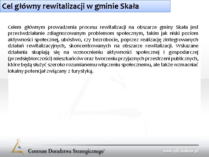 Cel główny rewitalizacji w gminie Skała Celem głównym prowadzenia procesu rewitalizacji na obszarze gminy