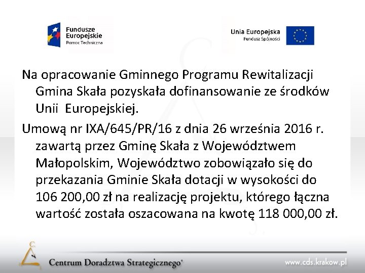 Na opracowanie Gminnego Programu Rewitalizacji Gmina Skała pozyskała dofinansowanie ze środków Unii Europejskiej. Umową