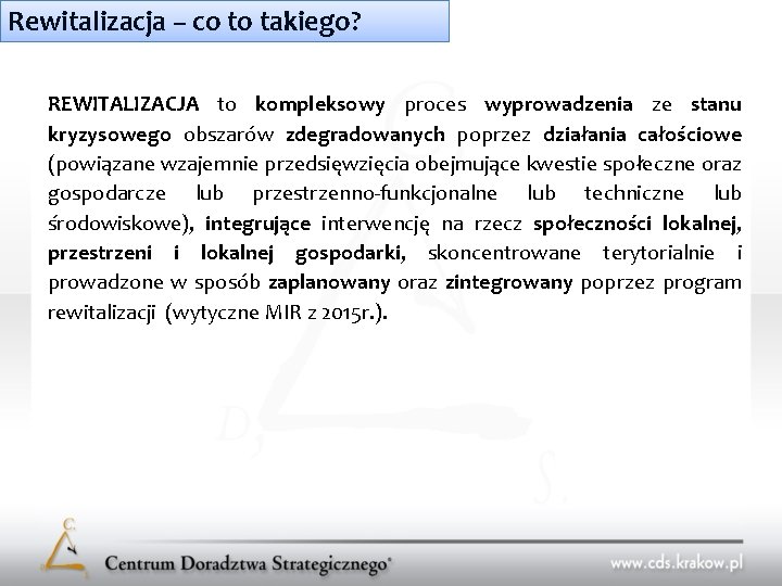 Rewitalizacja – co to takiego? REWITALIZACJA to kompleksowy proces wyprowadzenia ze stanu kryzysowego obszarów