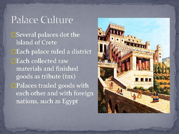Palace Culture �Several palaces dot the island of Crete �Each palace ruled a district