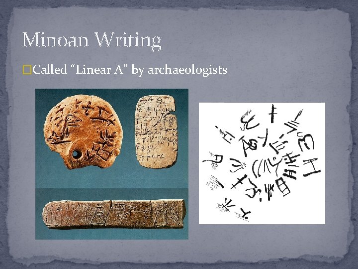 Minoan Writing �Called “Linear A” by archaeologists 