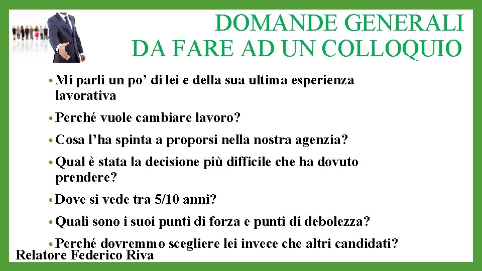 DOMANDE GENERALI DA FARE AD UN COLLOQUIO • Mi parli un po’ di lei