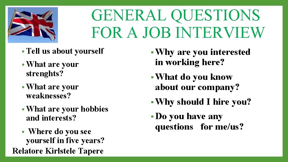 GENERAL QUESTIONS FOR A JOB INTERVIEW • Tell us about yourself • What are