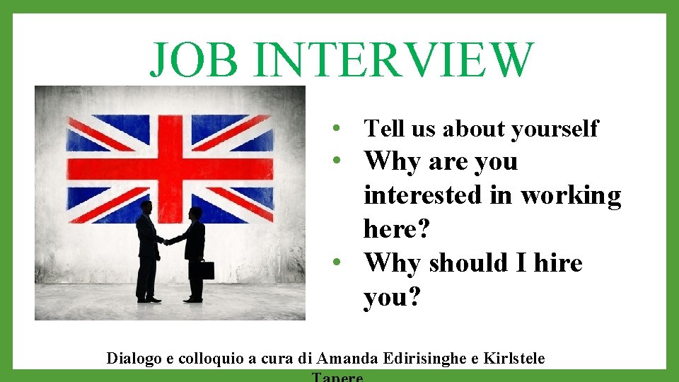 JOB INTERVIEW • Tell us about yourself • Why are you interested in working