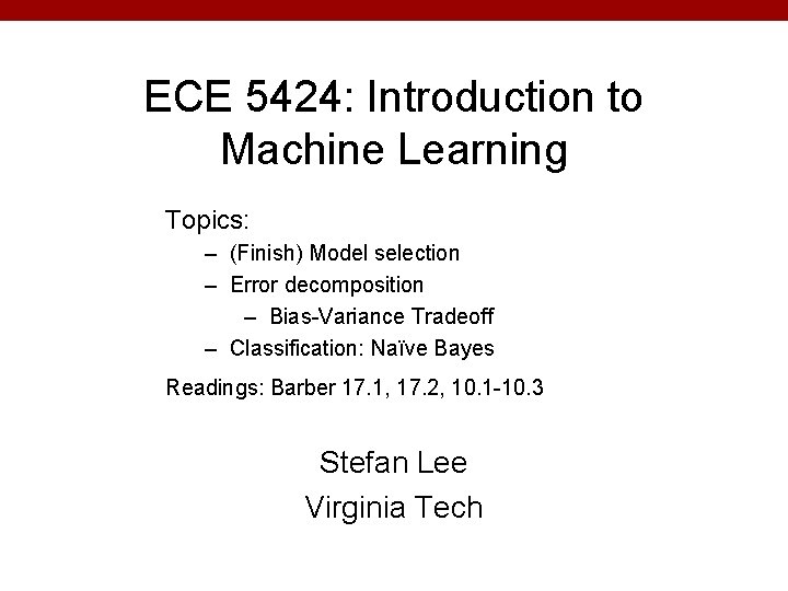 ECE 5424: Introduction to Machine Learning Topics: – (Finish) Model selection – Error decomposition