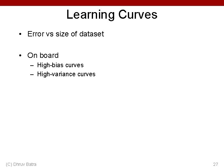 Learning Curves • Error vs size of dataset • On board – High-bias curves