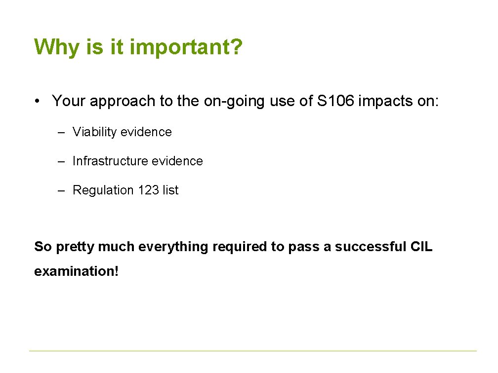 Why is it important? • Your approach to the on-going use of S 106
