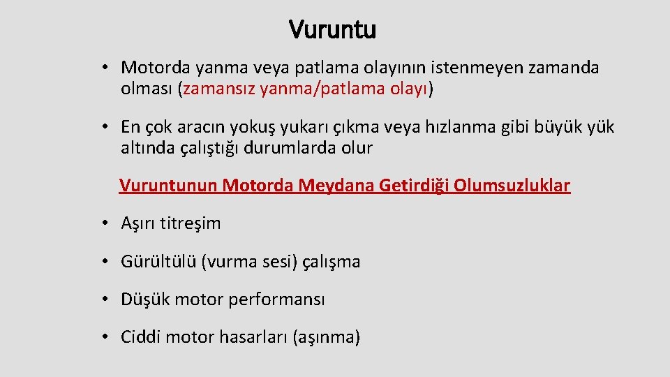 Vuruntu • Motorda yanma veya patlama olayının istenmeyen zamanda olması (zamansız yanma/patlama olayı) •