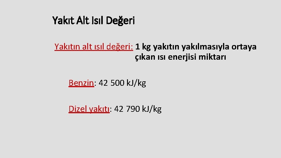 Yakıt Alt Isıl Değeri Yakıtın alt ısıl değeri: 1 kg yakıtın yakılmasıyla ortaya çıkan