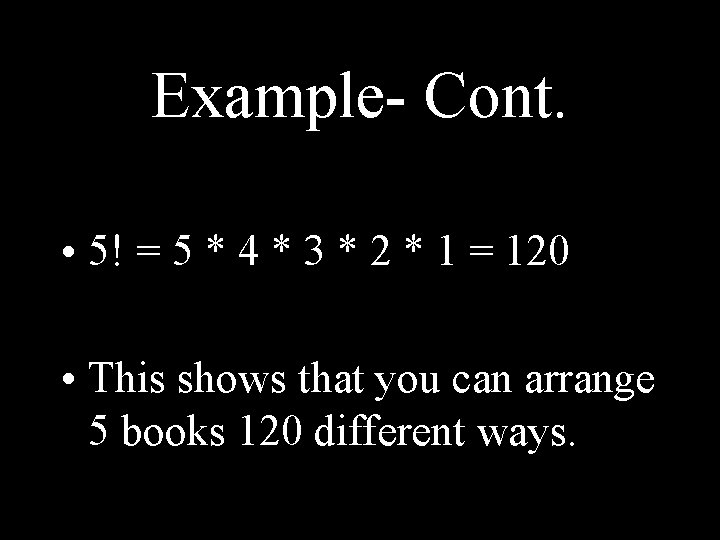 Example- Cont. • 5! = 5 * 4 * 3 * 2 * 1