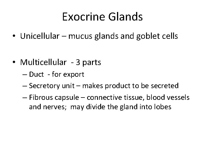 Exocrine Glands • Unicellular – mucus glands and goblet cells • Multicellular - 3