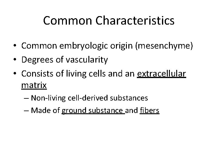 Common Characteristics • Common embryologic origin (mesenchyme) • Degrees of vascularity • Consists of