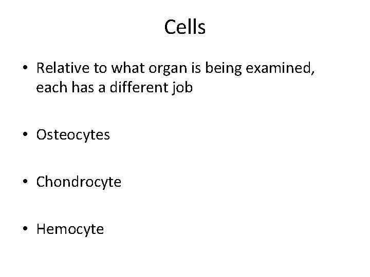 Cells • Relative to what organ is being examined, each has a different job