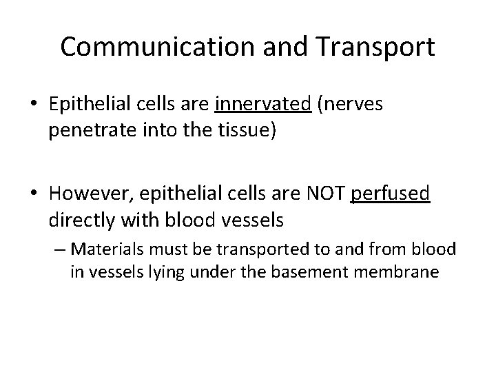 Communication and Transport • Epithelial cells are innervated (nerves penetrate into the tissue) •