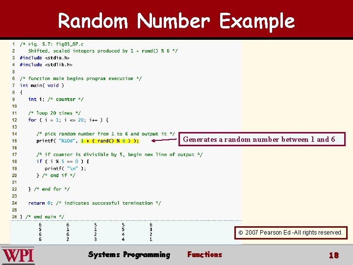 Random Number Example Generates a random number between 1 and 6 2007 Pearson Ed