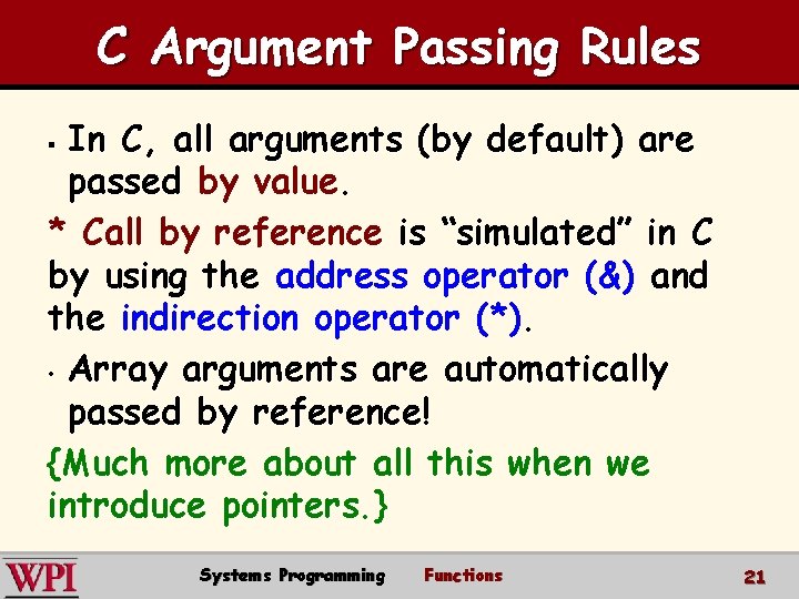 C Argument Passing Rules In C, all arguments (by default) are passed by value.