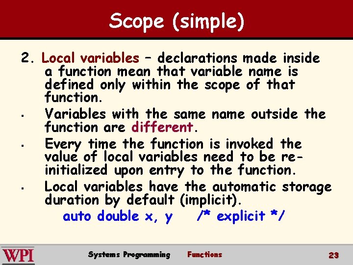Scope (simple) 2. Local variables – declarations made inside a function mean that variable