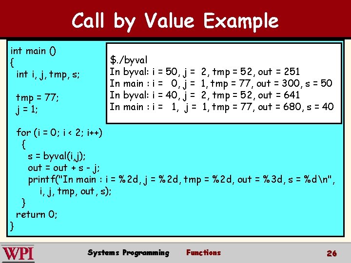 Call by Value Example int main () { int i, j, tmp, s; tmp