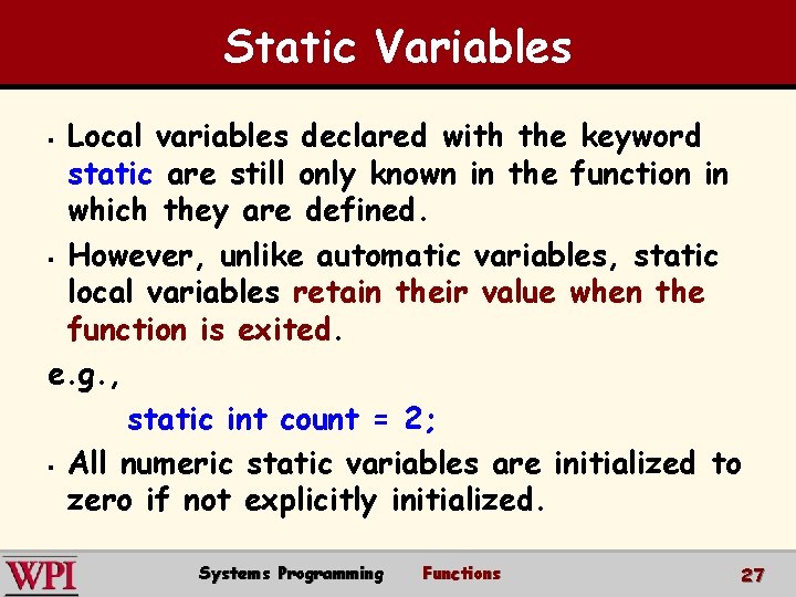 Static Variables Local variables declared with the keyword static are still only known in