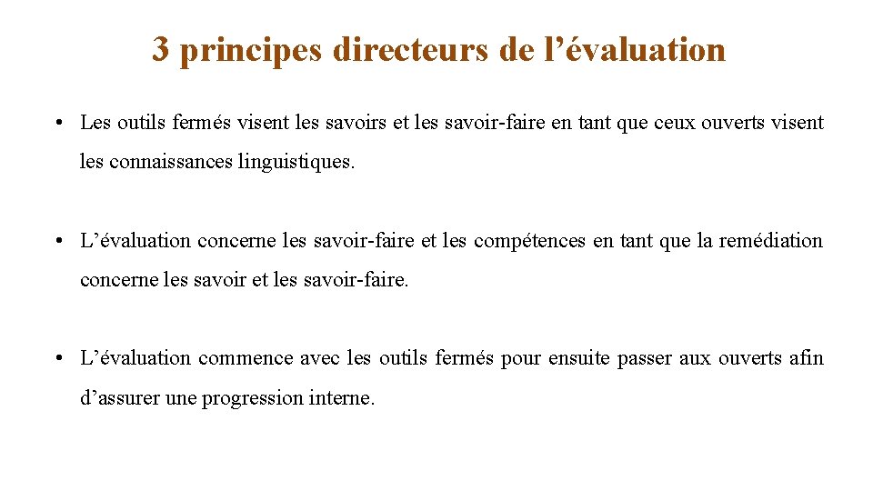 3 principes directeurs de l’évaluation • Les outils fermés visent les savoirs et les