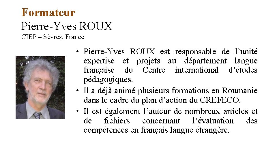 Formateur Pierre-Yves ROUX CIEP – Sèvres, France • Pierre-Yves ROUX est responsable de l’unité