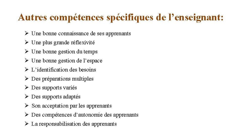 Autres compétences spécifiques de l’enseignant: Ø Une bonne connaissance de ses apprenants Ø Une