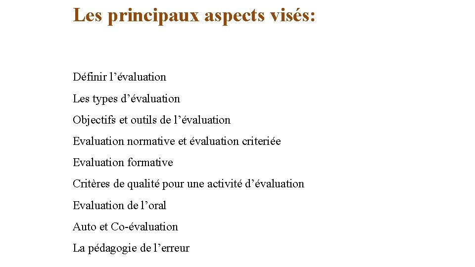 Les principaux aspects visés: Définir l’évaluation Les types d’évaluation Objectifs et outils de l’évaluation