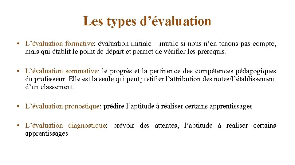 Les types d’évaluation • L’évaluation formative: évaluation initiale – inutile si nous n’en tenons