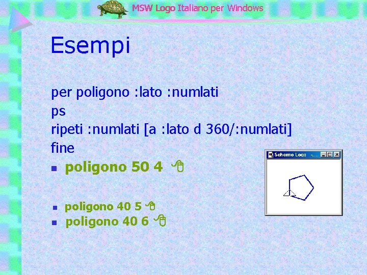 MSW Logo Italiano per Windows Esempi per poligono : lato : numlati ps ripeti
