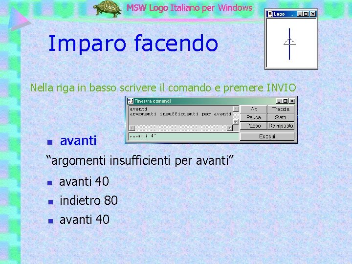 MSW Logo Italiano per Windows Imparo facendo Nella riga in basso scrivere il comando