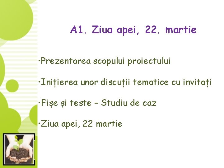 A 1. Ziua apei, 22. martie • Prezentarea scopului proiectului • Inițierea unor discuții