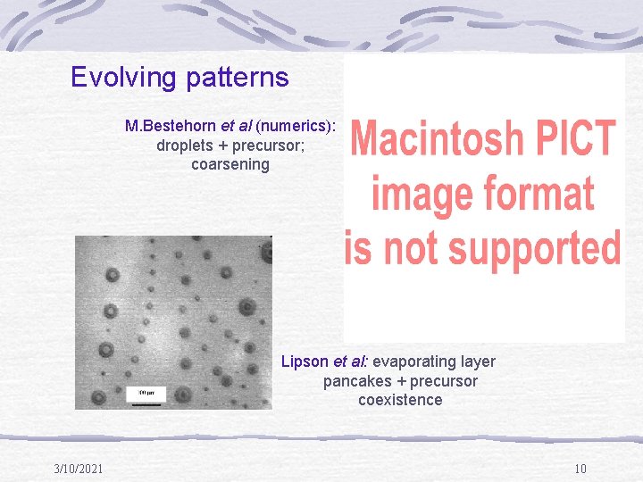 Evolving patterns M. Bestehorn et al (numerics): droplets + precursor; coarsening Lipson et al: