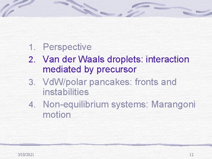 1. Perspective 2. Van der Waals droplets: interaction mediated by precursor 3. Vd. W/polar