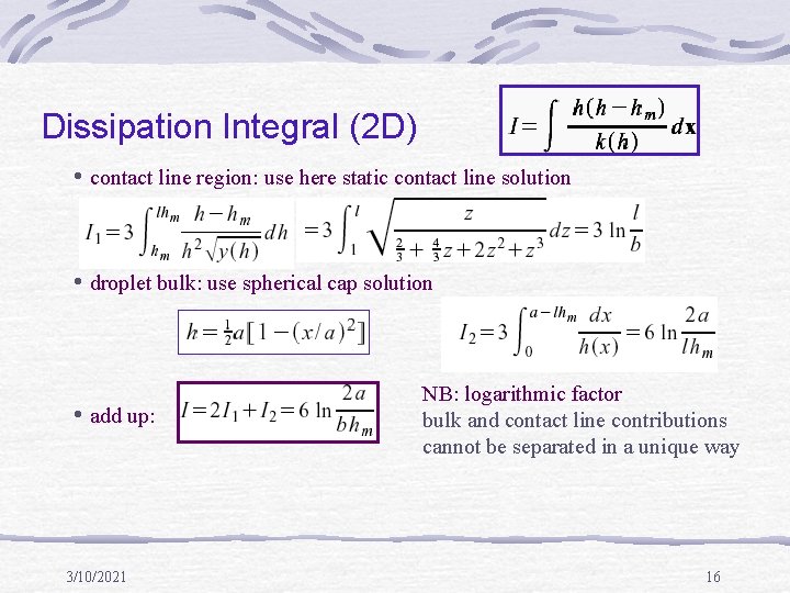 Dissipation Integral (2 D) • contact line region: use here static contact line solution