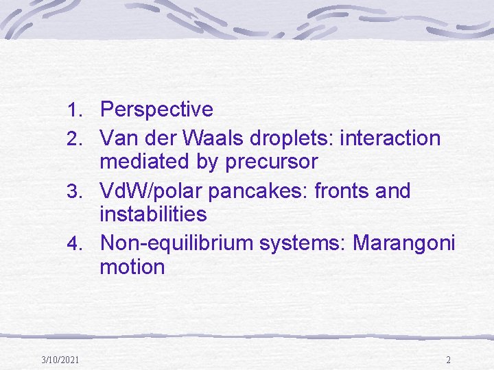 1. Perspective 2. Van der Waals droplets: interaction mediated by precursor 3. Vd. W/polar